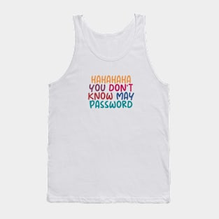 HAHAHA YOU DONT KNOW MY PASWORD Tank Top